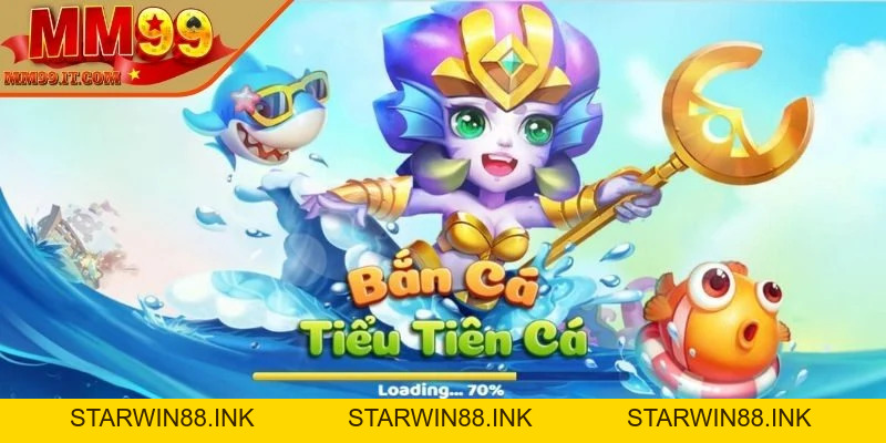 Bắn cá Tiểu Tiên Cá - Game giải trí được yêu thích nhất