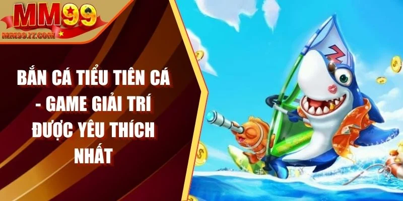 Bắn Cá MM99 - Game Giải Trí Cực Đỉnh, Thưởng Siêu Khủng