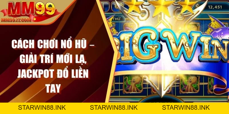 Nổ Hũ MM99 Là Gì? Cách Chơi Và Ưu Điểm Nổi Bật Nhất