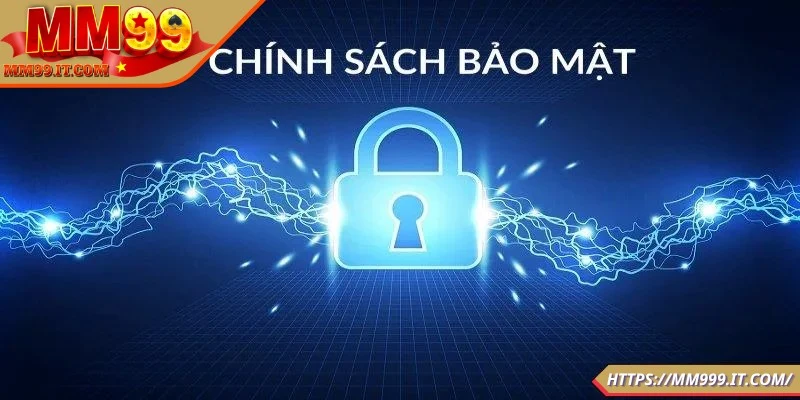 Chính Sách Bảo Mật MM99 - Cam Kết Bảo Vệ Thông Tin Tuyệt Đối
