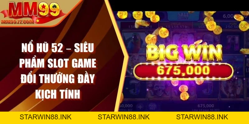 Nổ Hũ MM99 Là Gì? Cách Chơi Và Ưu Điểm Nổi Bật Nhất