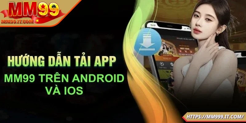 Tải App MM99 - Cách Đơn Giản Để Nâng Tầm Trải Nghiệm Cá Cược